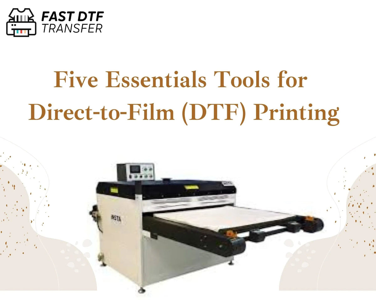 Five Essential Tools for Direct-to-Film (DTF) Printing