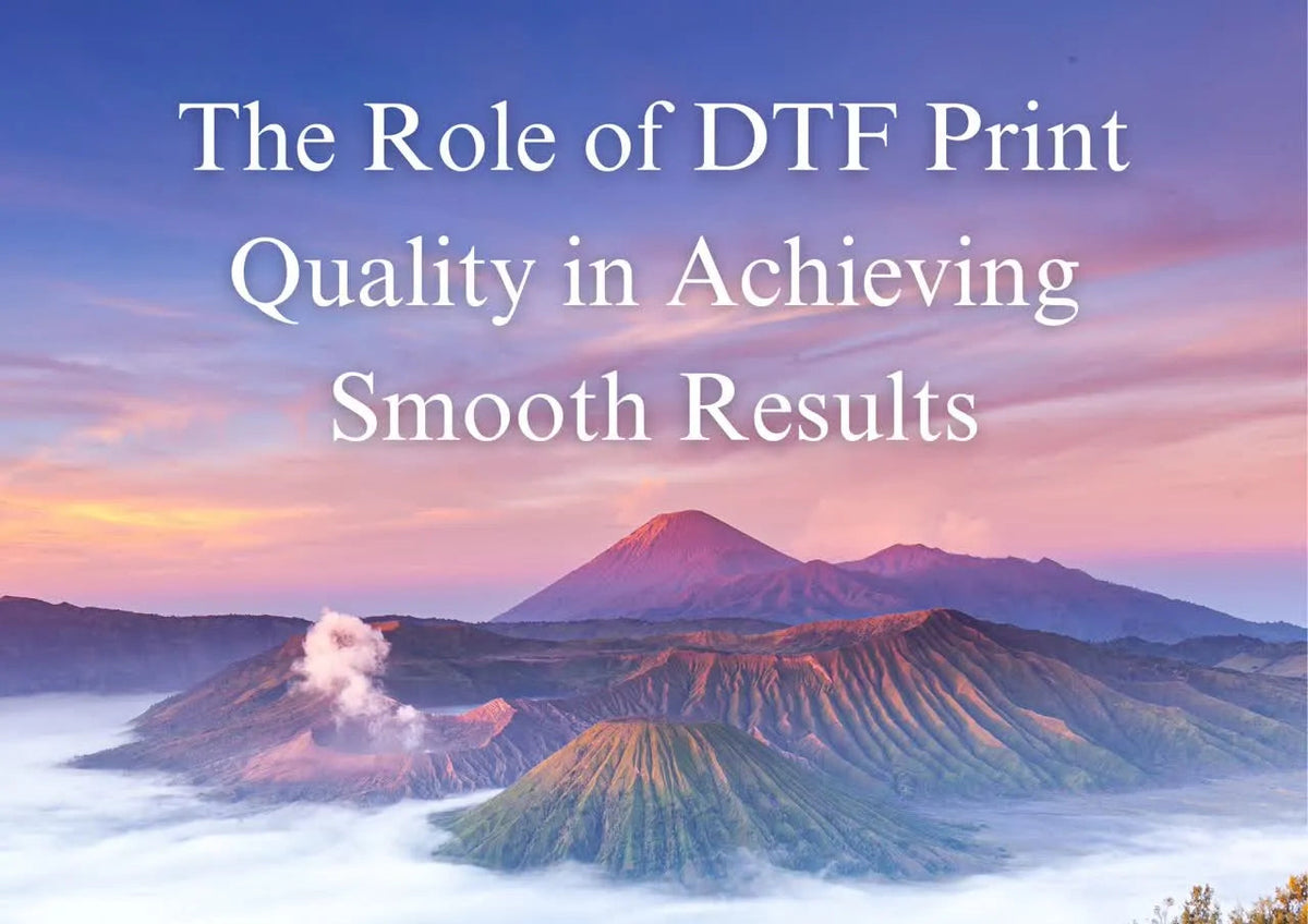 Achieving Smooth DTF Print Qualit