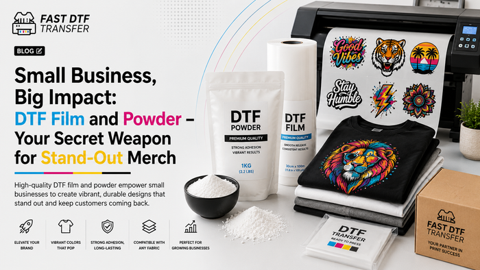 Small Business, Big Impact: DTF Film and Powder - Your Secret Weapon for Stand-Out Merch