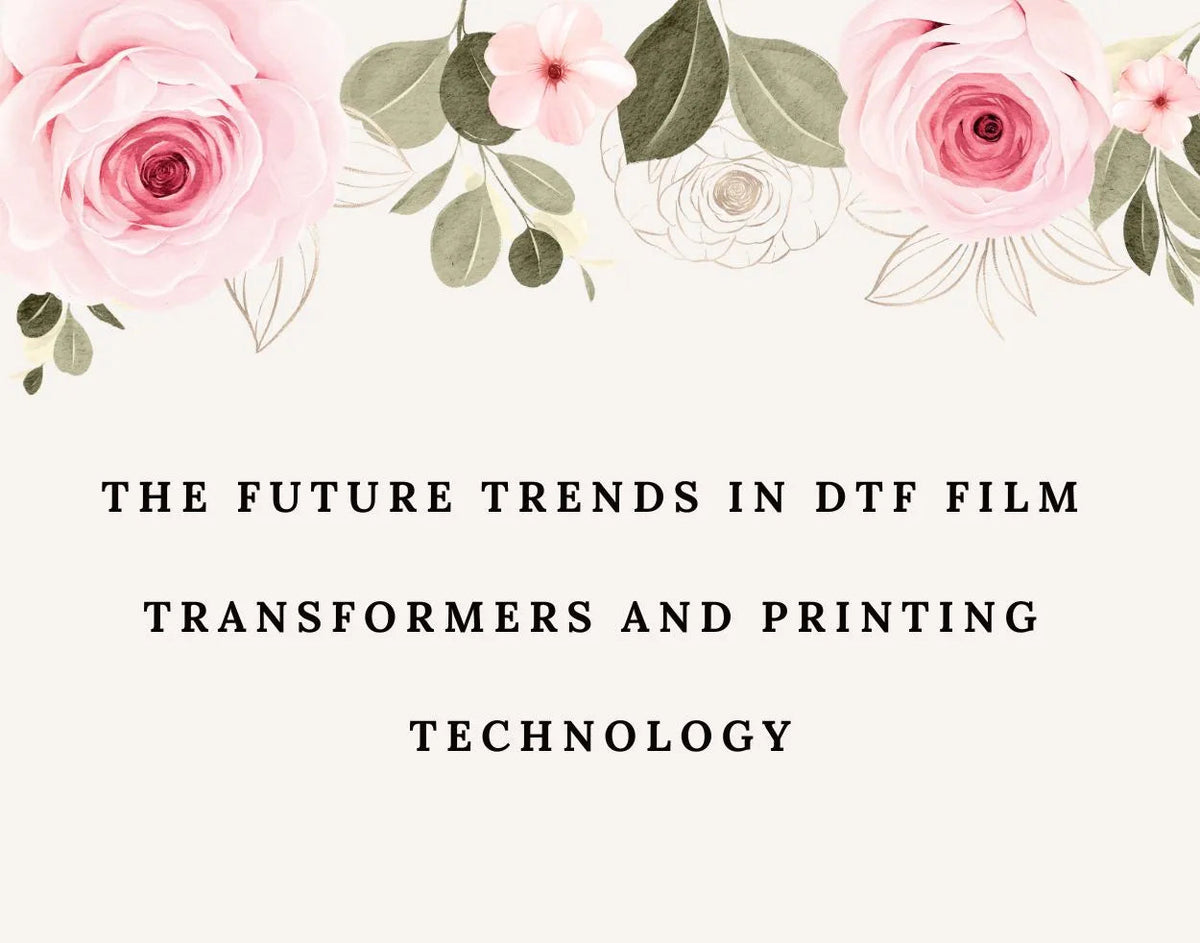 The Future Trends in DTF Film Transformers and Printing Technology